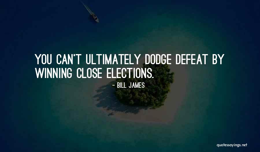 Close Elections Quotes By Bill James Close Elections Quotes By Bill James