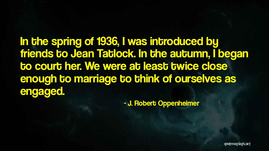 Close Enough Quotes By J. Robert Oppenheimer