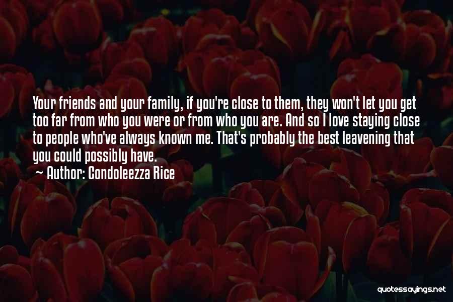 Close Family Friends Quotes By Condoleezza Rice