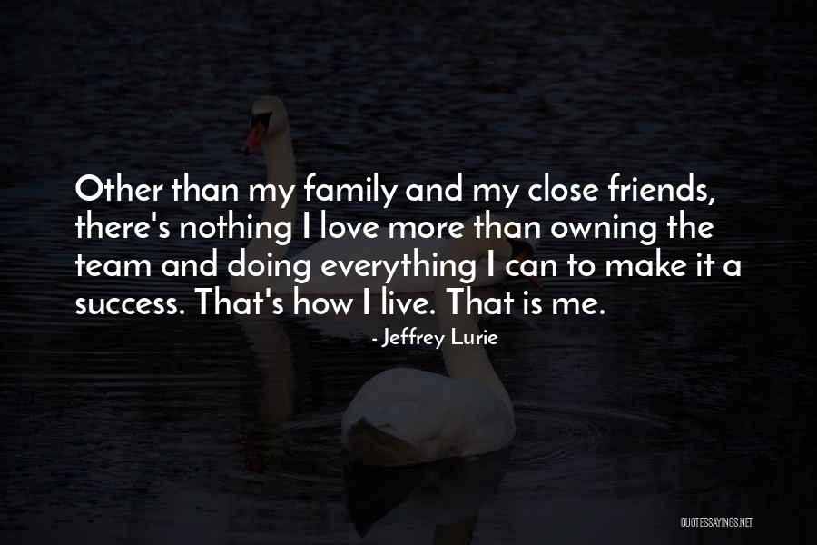 Close Family Friends Quotes By Jeffrey Lurie