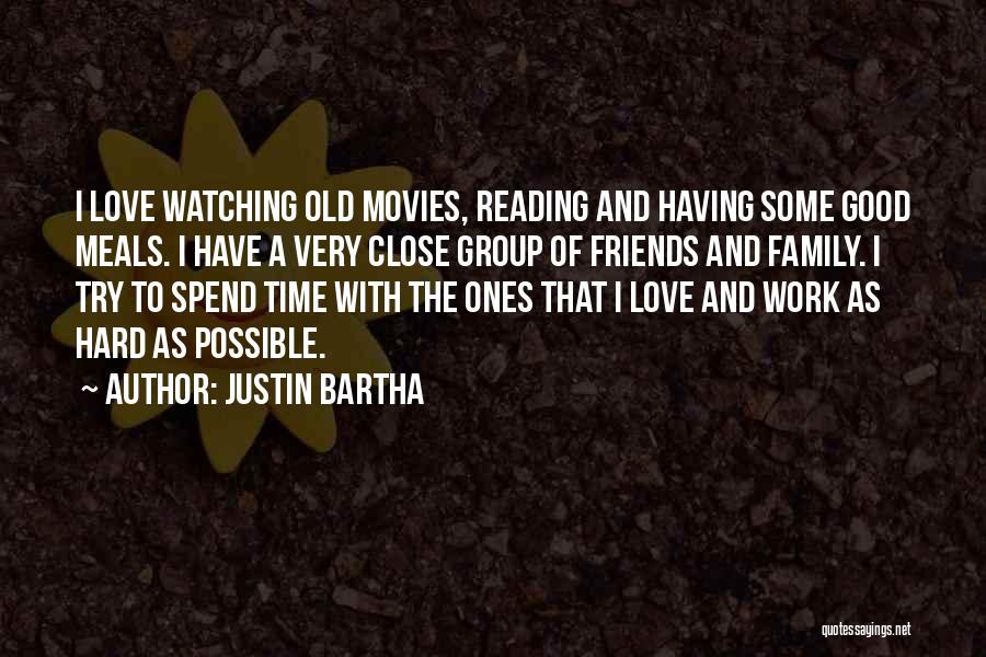 Close Family Friends Quotes By Justin Bartha