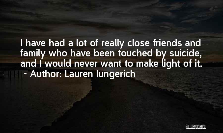 Close Family Friends Quotes By Lauren Iungerich