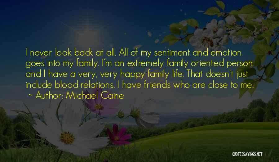 Close Family Friends Quotes By Michael Caine