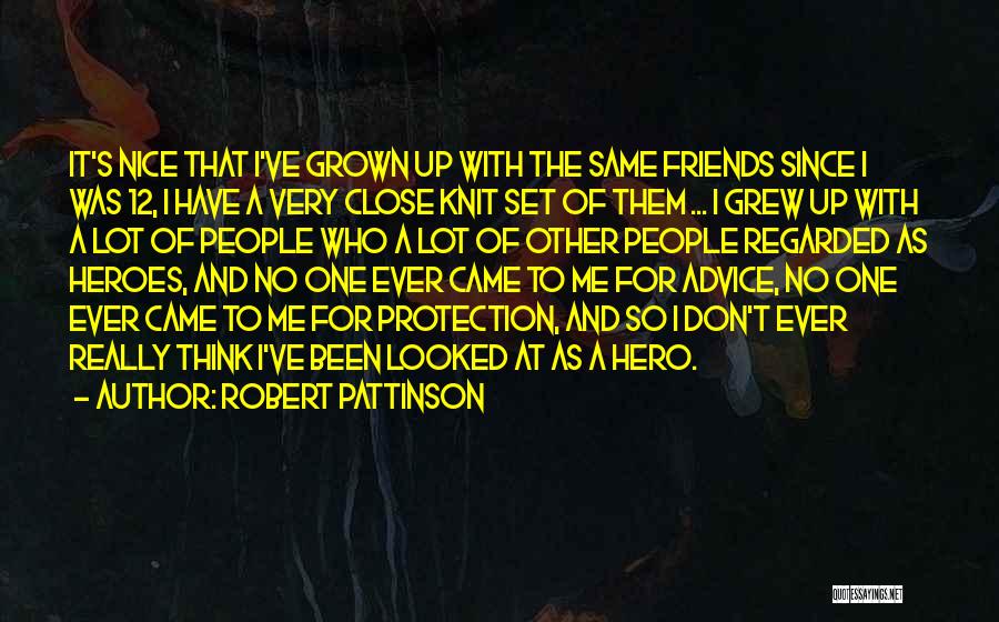 Close Family Friends Quotes By Robert Pattinson