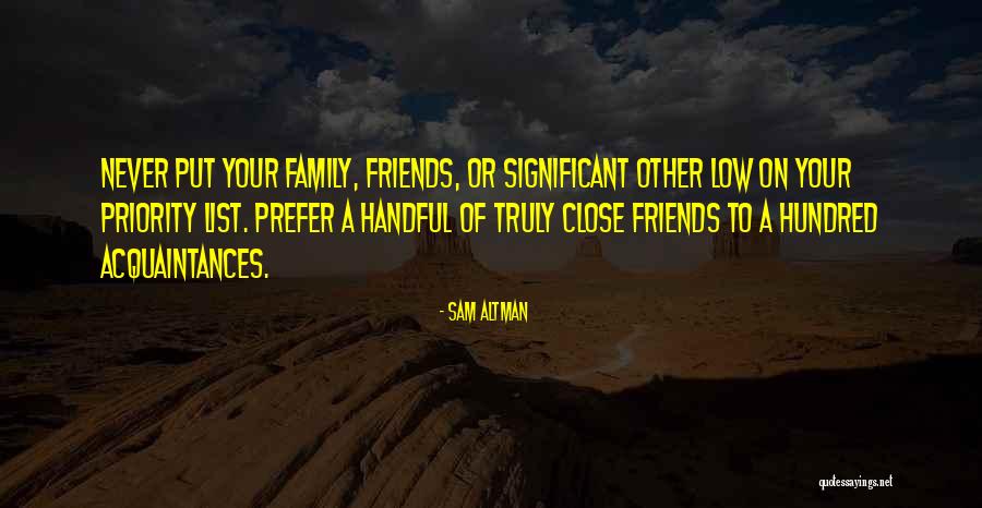 Close Family Friends Quotes By Sam Altman Close Family Friends Quotes By Sam Altman