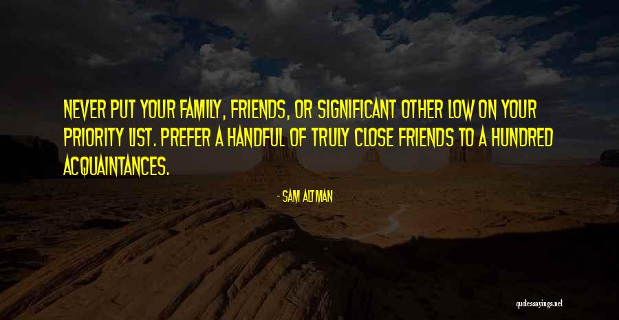 Close Family Friends Quotes By Sam Altman