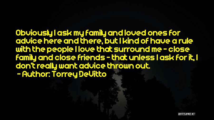 Close Family Friends Quotes By Torrey DeVitto