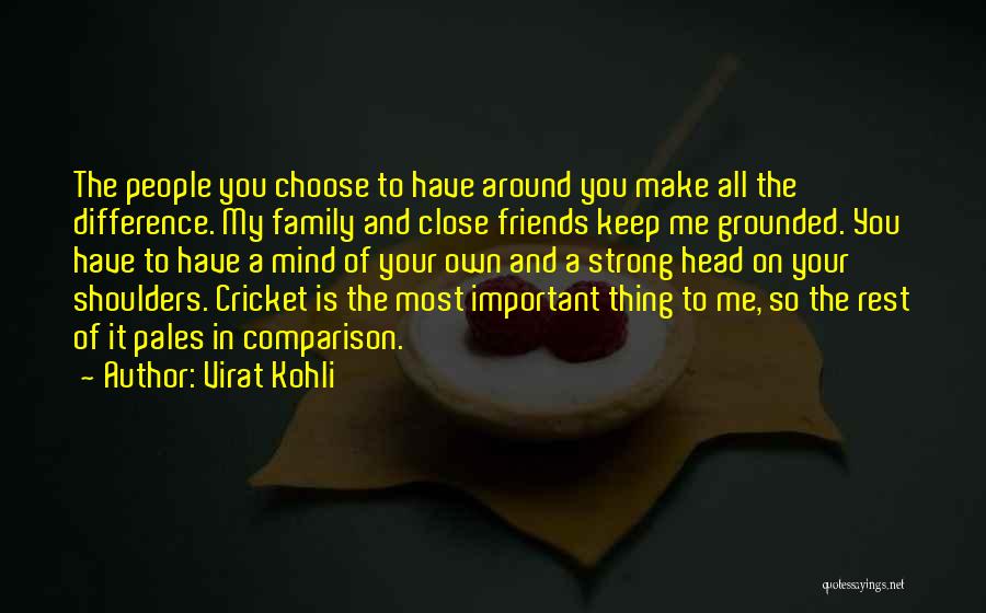 Close Family Friends Quotes By Virat Kohli