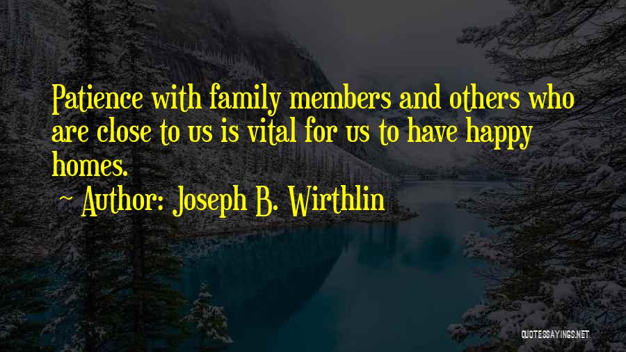 Close Family Members Quotes By Joseph B. Wirthlin