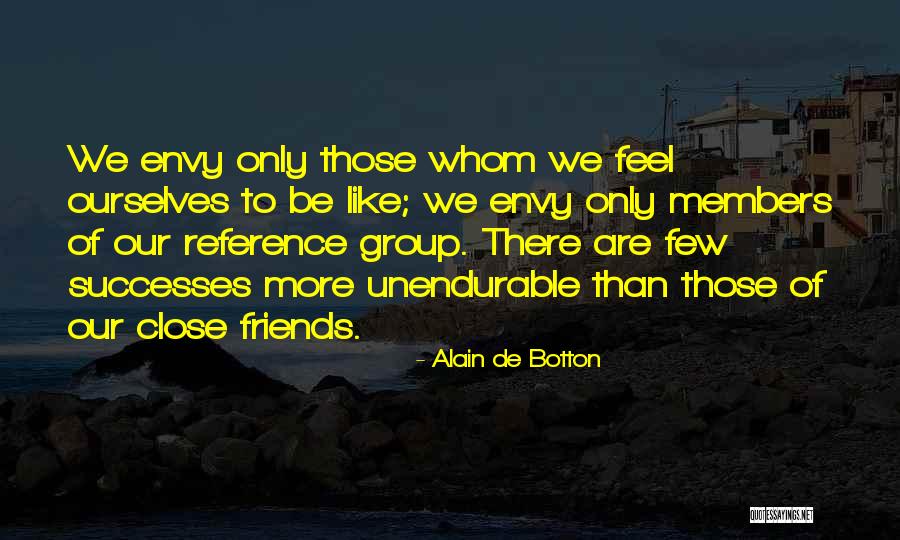 Close Friends Only Quotes By Alain De Botton Close Friends Only Quotes By Alain De Botton