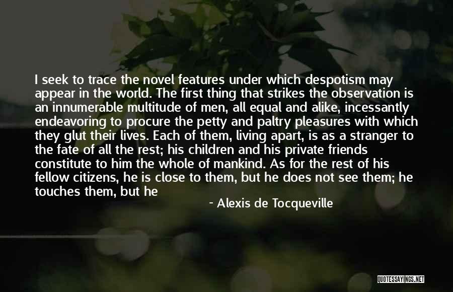 Close Friends Only Quotes By Alexis De Tocqueville Close Friends Only Quotes By Alexis De Tocqueville