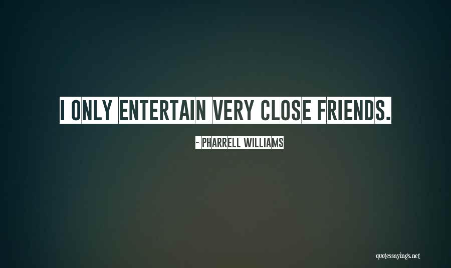 Close Friends Only Quotes By Pharrell Williams Close Friends Only Quotes By Pharrell Williams