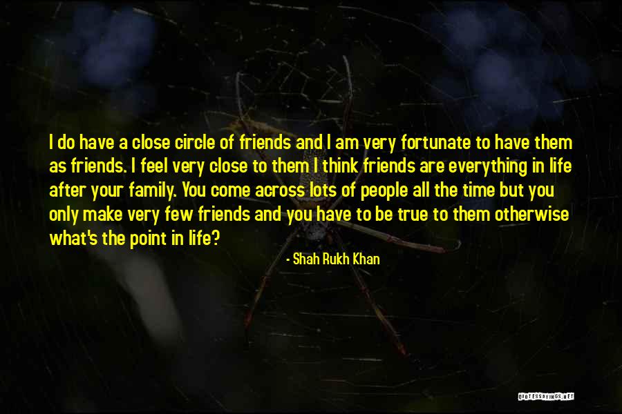 Close Friends Only Quotes By Shah Rukh Khan Close Friends Only Quotes By Shah Rukh Khan
