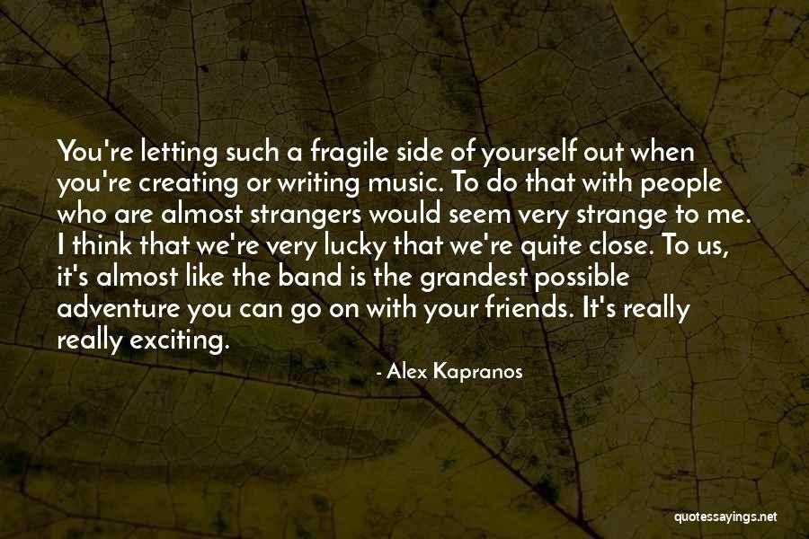 Close Friends Quotes By Alex Kapranos