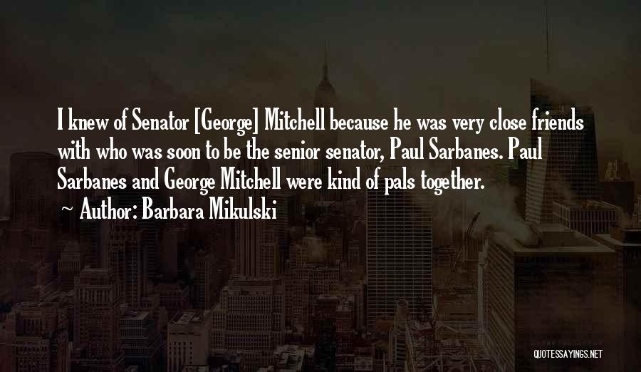 Close Friends Quotes By Barbara Mikulski