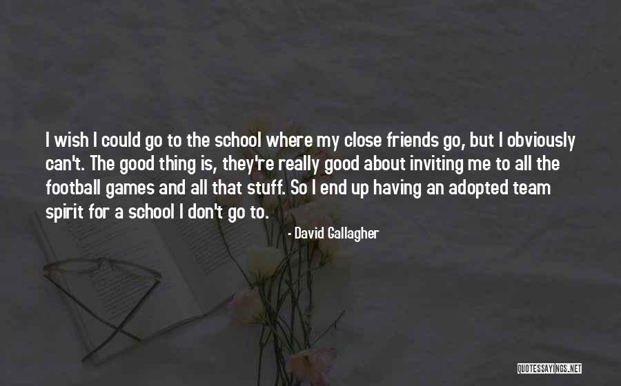 Close Friends Quotes By David Gallagher