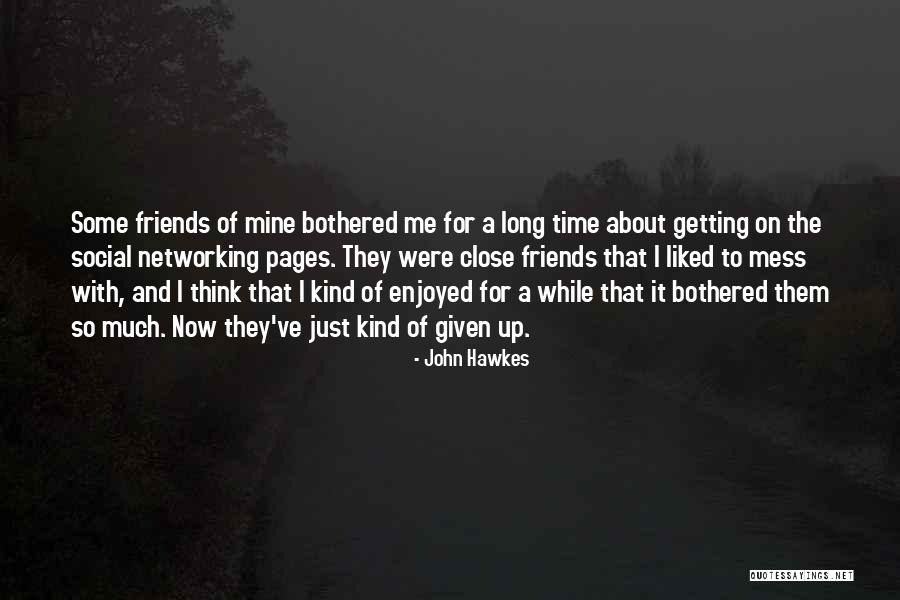 Close Friends Quotes By John Hawkes