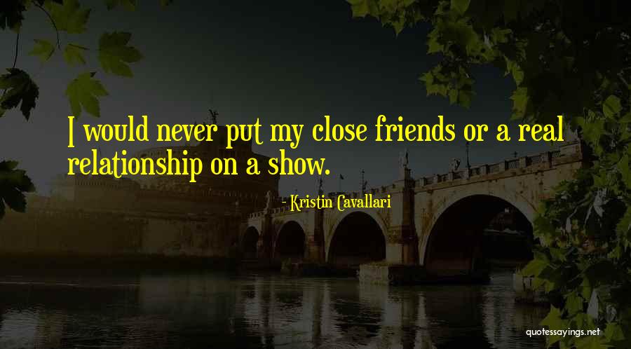 Close Friends Quotes By Kristin Cavallari