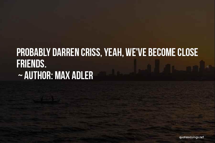 Close Friends Quotes By Max Adler