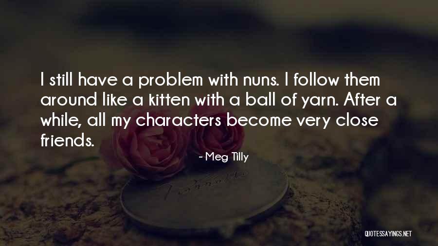 Close Friends Quotes By Meg Tilly