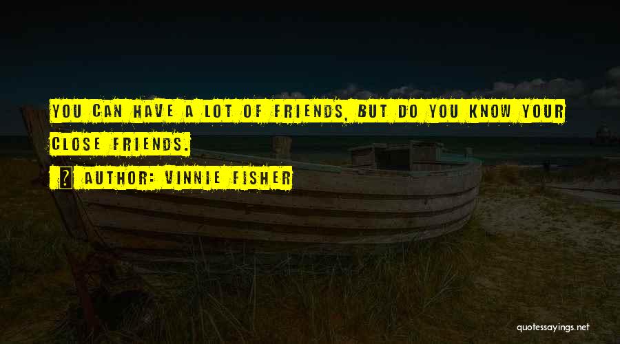 Close Friends Quotes By Vinnie Fisher