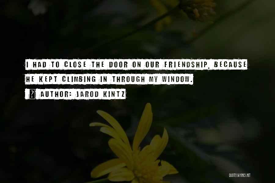 Close Friendship Quotes By Jarod Kintz