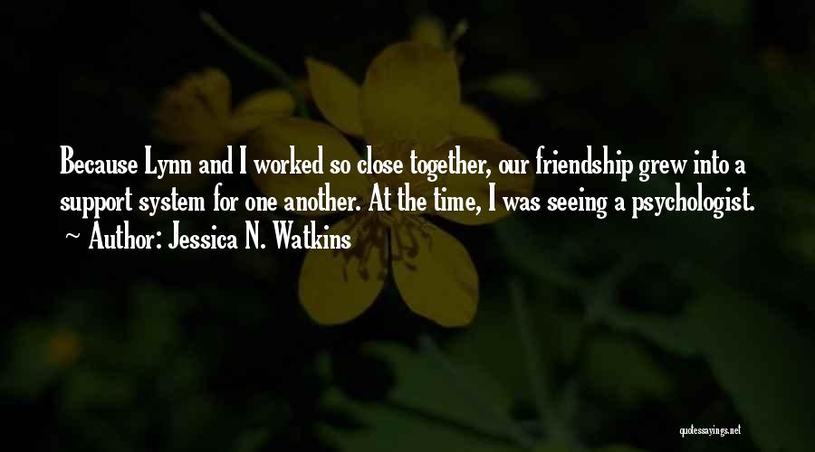 Close Friendship Quotes By Jessica N. Watkins
