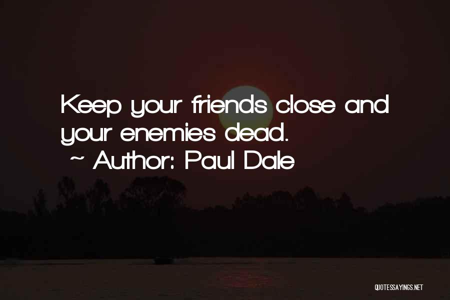 Close Friendship Quotes By Paul Dale