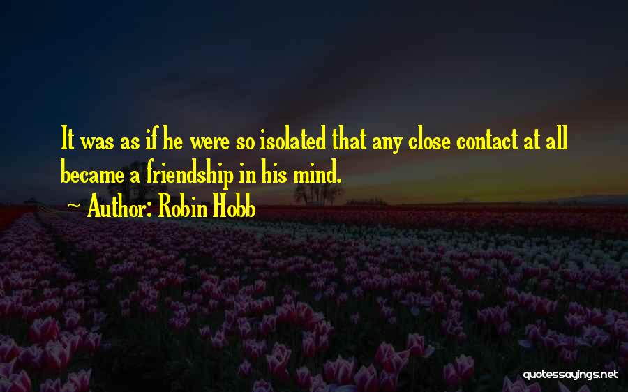 Close Friendship Quotes By Robin Hobb