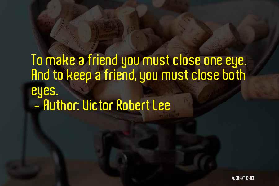 Close Friendship Quotes By Victor Robert Lee