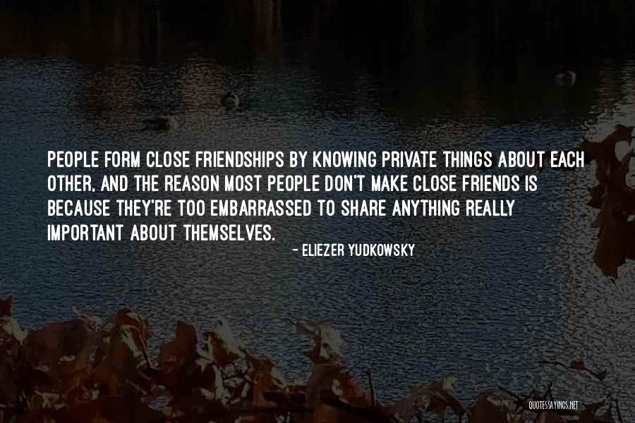 Close Friendships Quotes By Eliezer Yudkowsky Close Friendships Quotes By Eliezer Yudkowsky