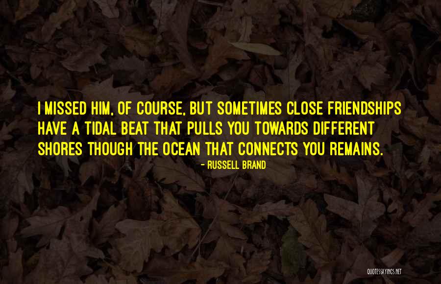 Close Friendships Quotes By Russell Brand Close Friendships Quotes By Russell Brand