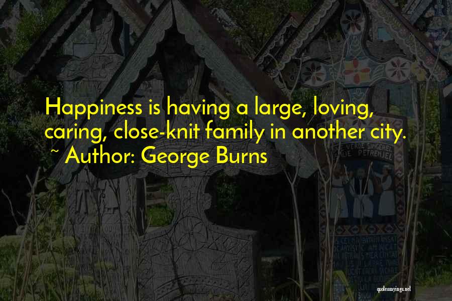 Close Knit Family Quotes By George Burns