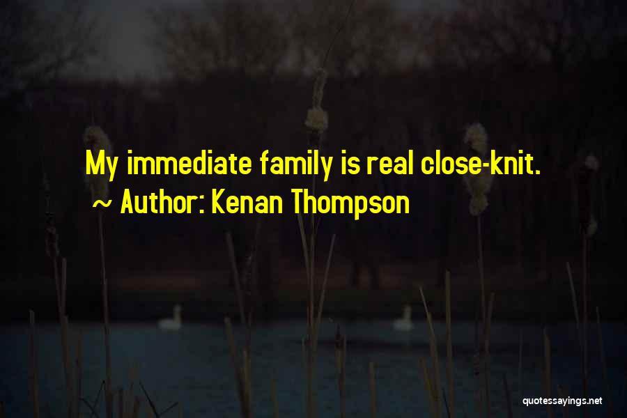 Close Knit Family Quotes By Kenan Thompson