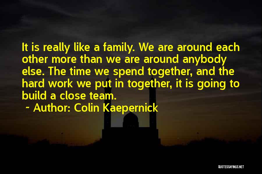 Close Like Family Quotes By Colin Kaepernick