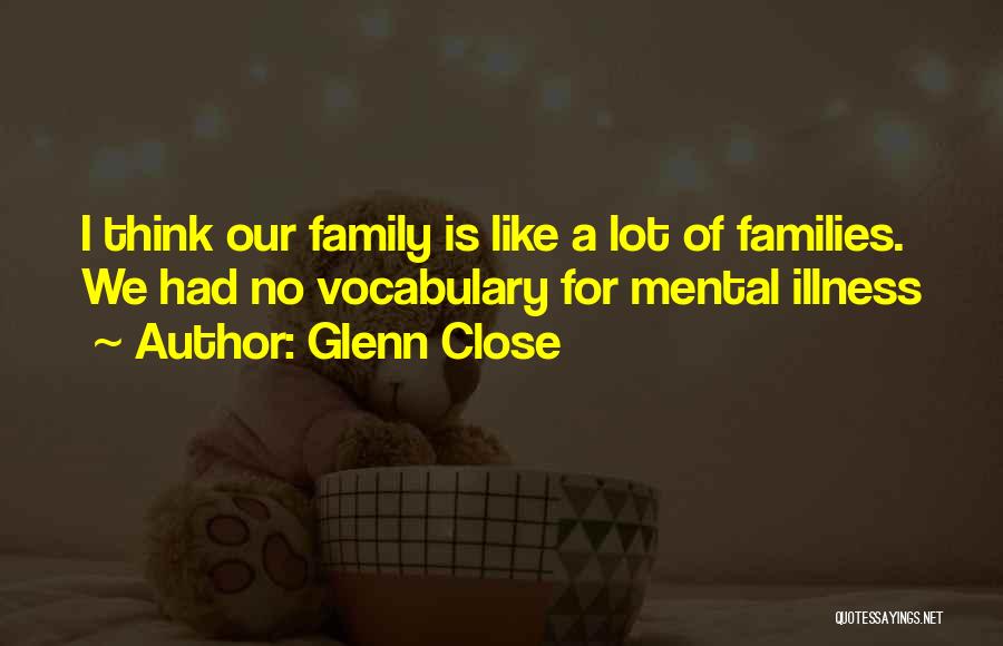 Close Like Family Quotes By Glenn Close