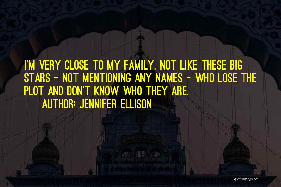 Close Like Family Quotes By Jennifer Ellison