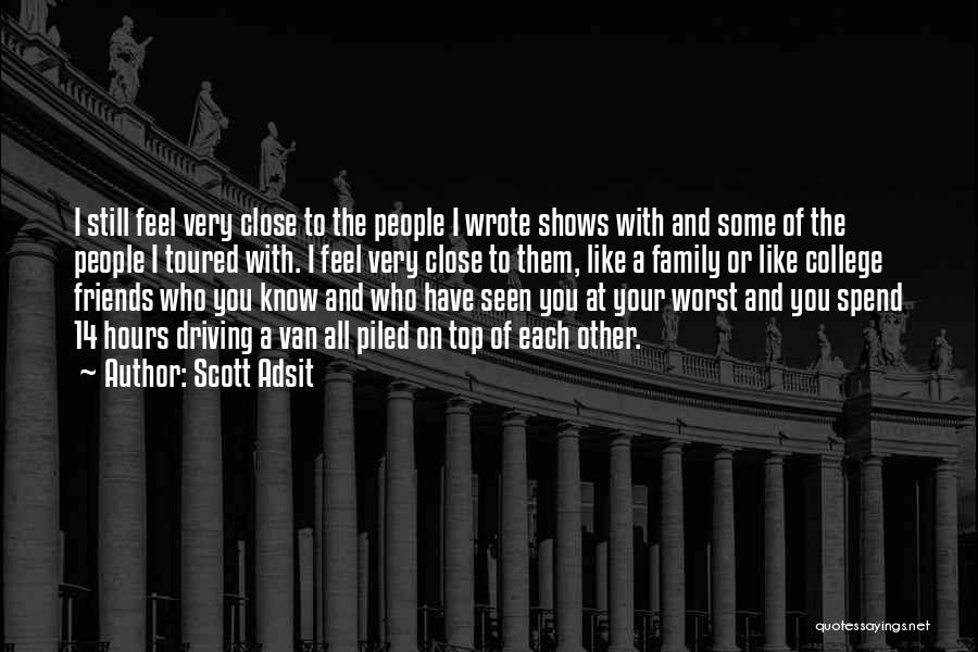 Close Like Family Quotes By Scott Adsit