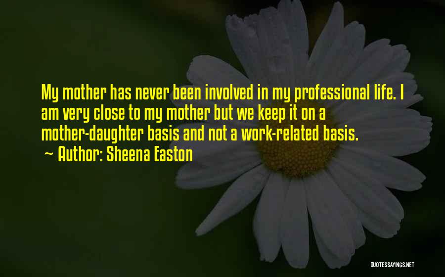 Close Mother And Daughter Quotes By Sheena Easton