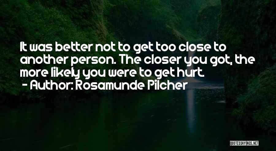 Close Ones Hurt You Quotes By Rosamunde Pilcher