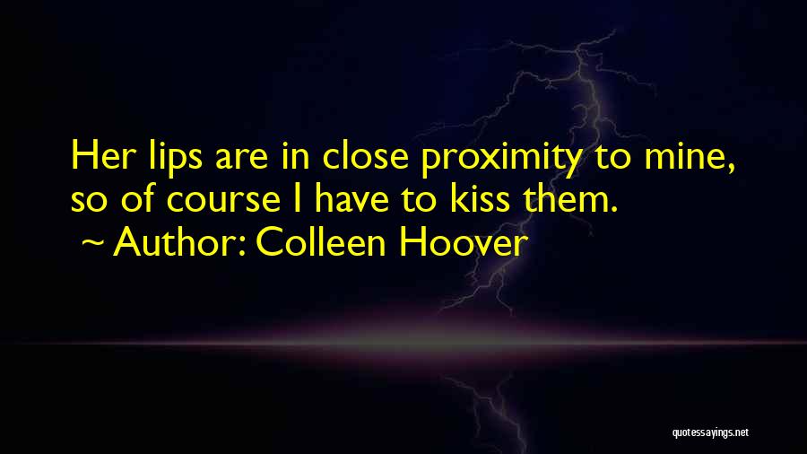 Close Proximity Quotes By Colleen Hoover