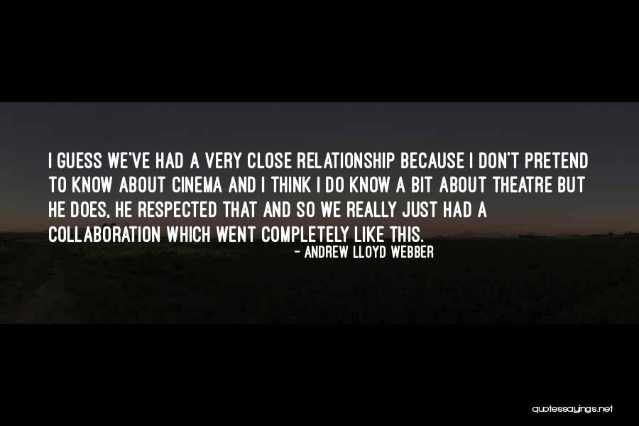 Close Relationship Quotes By Andrew Lloyd Webber Close Relationship Quotes By Andrew Lloyd Webber