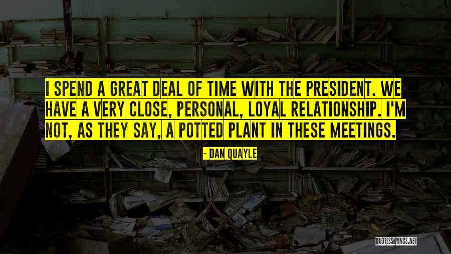 Close Relationship Quotes By Dan Quayle Close Relationship Quotes By Dan Quayle