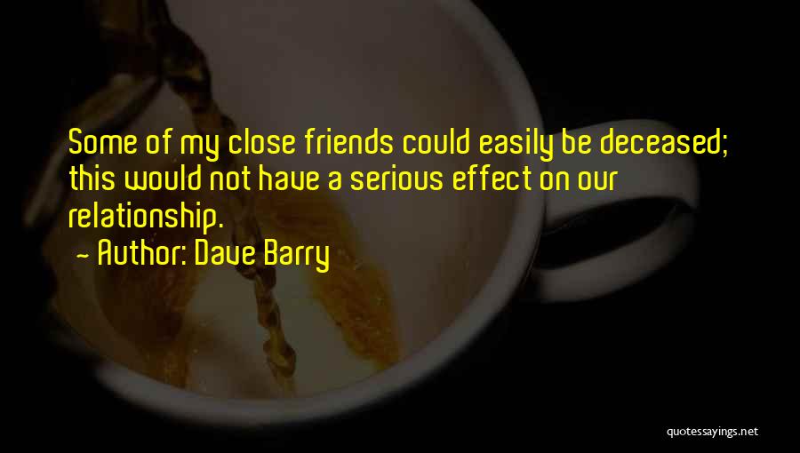Close Relationship Quotes By Dave Barry