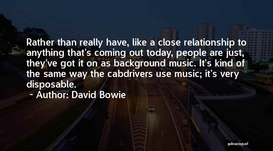 Close Relationship Quotes By David Bowie