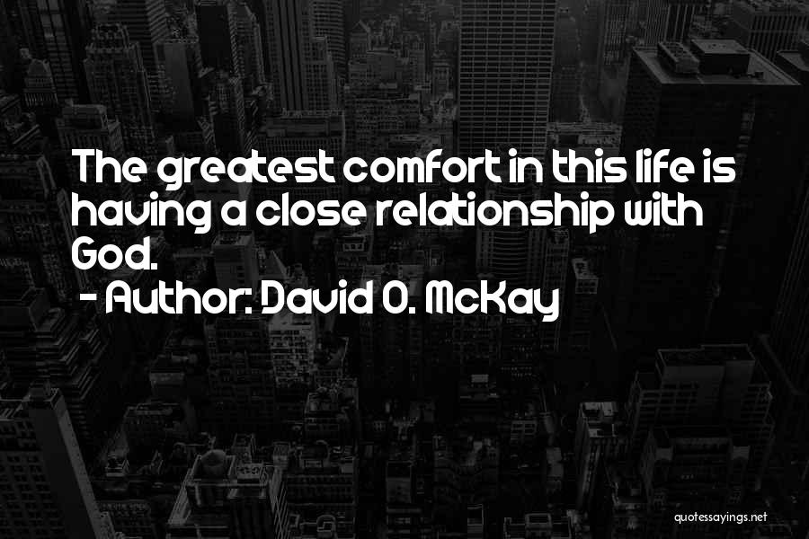 Close Relationship Quotes By David O. McKay