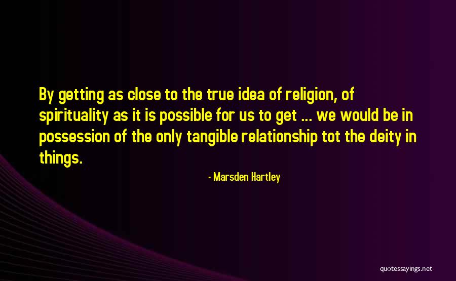 Close Relationship Quotes By Marsden Hartley Close Relationship Quotes By Marsden Hartley