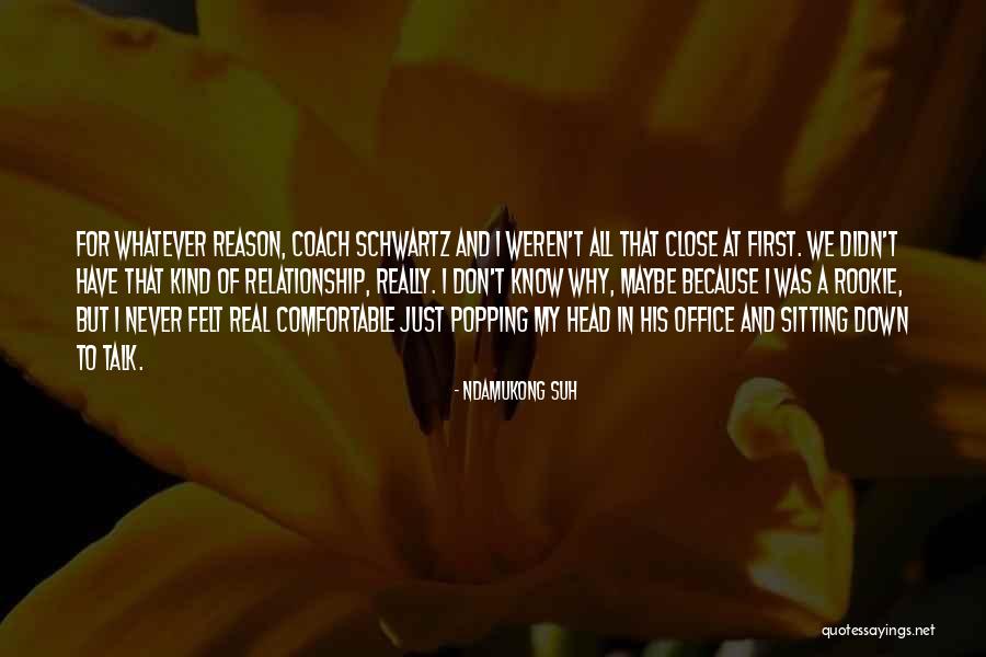 Close Relationship Quotes By Ndamukong Suh Close Relationship Quotes By Ndamukong Suh