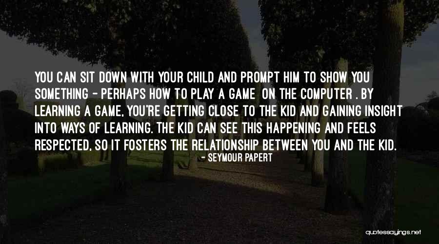 Close Relationship Quotes By Seymour Papert Close Relationship Quotes By Seymour Papert