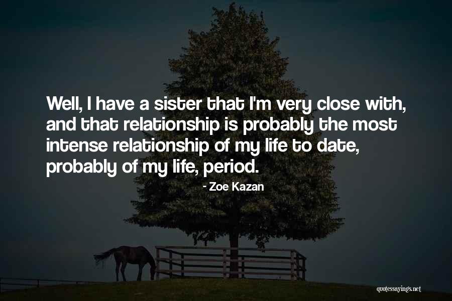 Close Relationship Quotes By Zoe Kazan